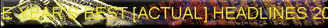 THE YEAR'S BEST [ACTUAL] HEADLINES 2004